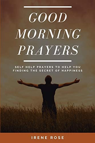 Good Morning Prayers Self Help Prayers to Help You Finding the Secret of Happiness