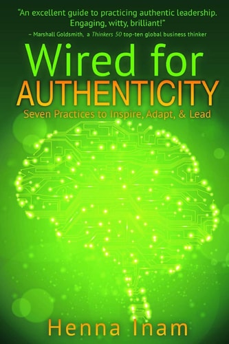 Wired for Authenticity Seven Practices to Inspire, Adapt, & Lead