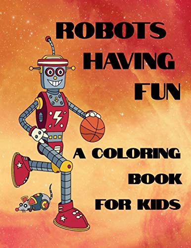 Robots Having Fun A Coloring Book For Kids 50 Fun Coloring Designs