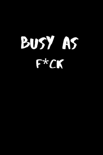 Busy As F*ck 120 Pages, 6 X 9 Size