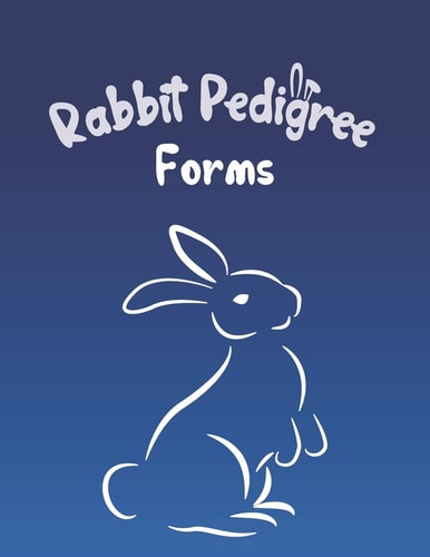 Rabbit Pedigree Forms Keep Records of Your Bunnies' Family Trees with 30 Easy-To-Use Three Generation Pedigree Templates: Just Fill in the Information / Great for 4H Or Show Breeders