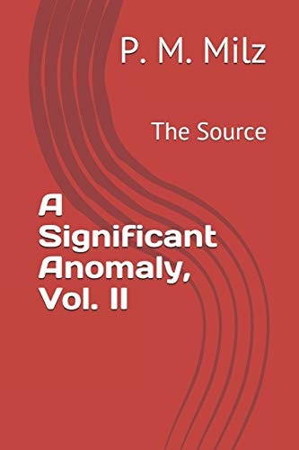 A Significant Anomaly, Vol. II The Source