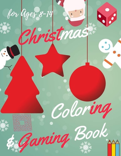 Christmas Coloring and Gaming Book for Ages 8-14 Filled with Complex and Fun Brain Teasers That Range in Difficulty, Packed with Full-Page Designs of Santa Claus, Reindeer, Snowmen, Christmas Trees, and Much More