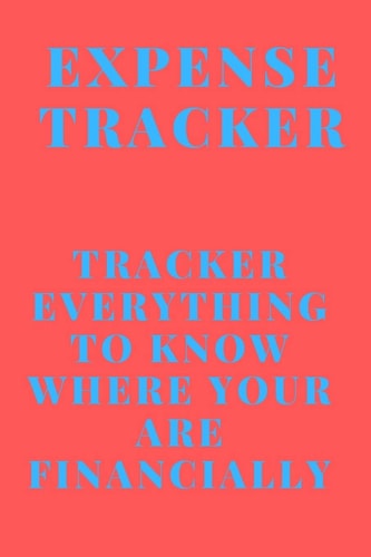 Expense Tracker Track Everything You Spend to Know Where You Are Financially