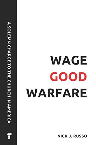 Wage Good Warfare A Solemn Charge to the Church in America