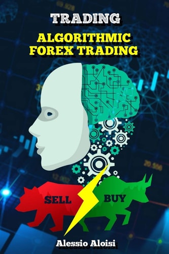 Trading Algorithmic Forex Trading for Beginners with Quantitative Analysis. Simple Trading Systems Guide + Bonus: Day Trading Strategy