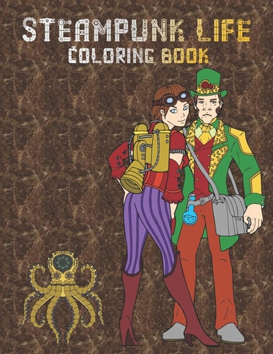 Steampunk Life Coloring Book Retrofuturistic Coloring Pages to Color - Easy to Intricate Designs - Fashion - Animals - Accessories