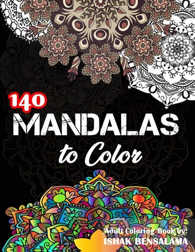 Mandalas Coloring Book For Adults Featuring Beautiful 140 Mandalas Designed to Soothe the Soul