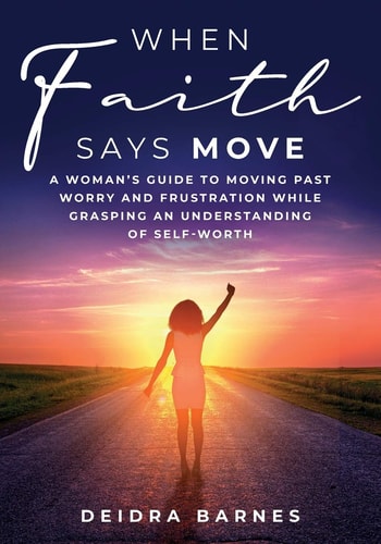 When Faith Says Move A Woman's Guide to Moving Past Worry and Frustration While Grasping an Understanding of Self-Worth