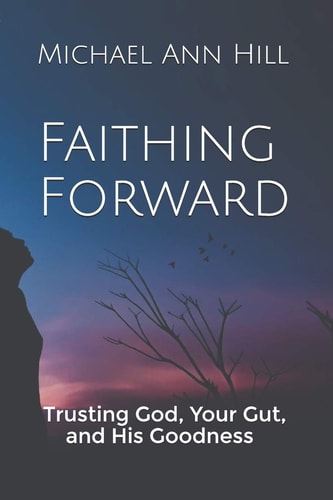 Faithing Forward Trusting God Your Gut and His Goodness