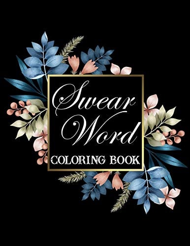 Swear Word Coloring Book. Adult Swear & Motivational Coloring Book for Stress Relief & Relaxation.