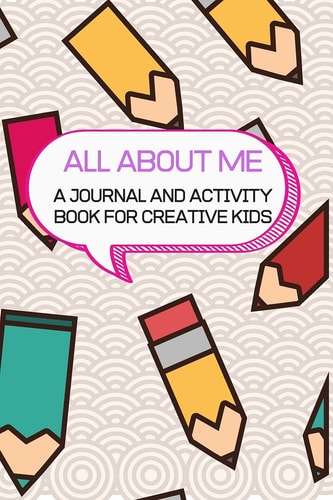 All About Me A Journal and Activity Book for Creative Kids