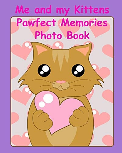 Me and My Kittens Pawfect Memories Photo Book 100 Pages 8x10 Keep All Your Kittens Growing Up Photos and Memories in One Book, Great Present Or Gift Keepsake