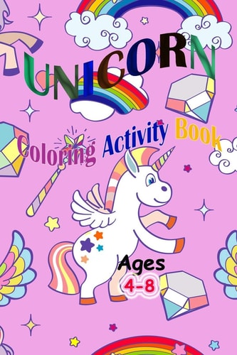 Unicorn Coloring Activity Book: Unicorn Coloring Activity Book for Kids Ages 4-8! Unicorn Coloring Book