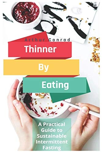 Thinner By Eating A Practical Guide to Sustainable Intermittent Fasting, Weight Loss for Women and a Healthier Body