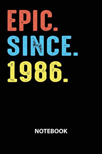 Epic Since 1986 Notebook Birthday Year 1986 Gift For Men and Women Birthday Gift Idea