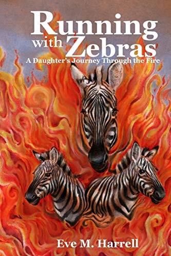 Running With Zebras A Daughter's Journey Through the Fire