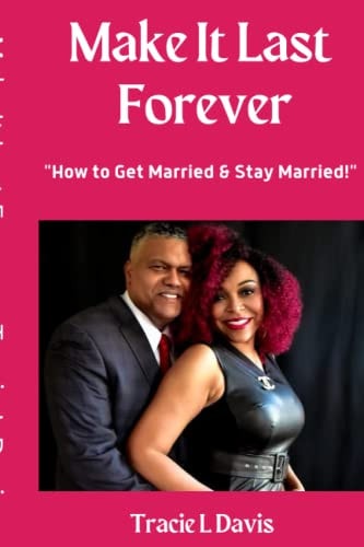 Make It Last Forever How to Get Married & Stay Married
