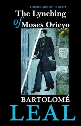 The Lynching Of Moses Orieyo A Roman Noir Set In Kenya