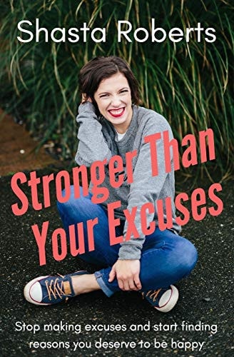Stronger Than Your Excuses Stop Making Excuses and Start Finding Reasons You Deserve to Be Happy