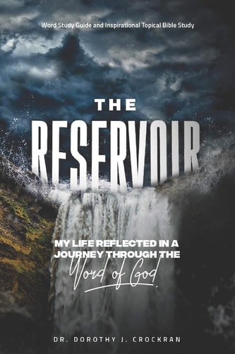 The Reservoir My Life Reflected in a Journey Through the Word of God