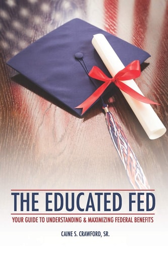 The Educated Fed Your Guide to Understanding & Maximizing Your Federal Benefits