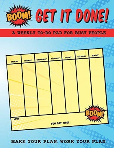 BOOM! Get It Done! a Weekly To-Do Pad for Busy People