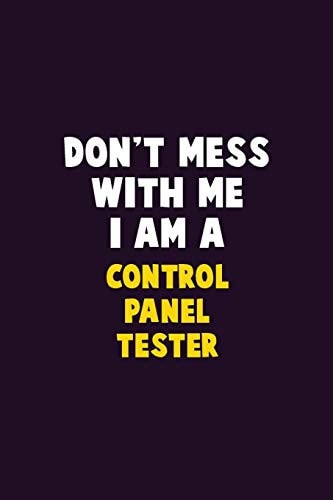 Don't Mess With Me, I Am A Control Panel Tester 6X9 Career Pride 120 Pages Writing Notebooks