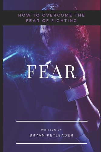 Fear How to Overcome the Fear of Fighting