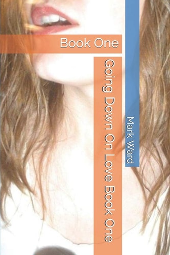 Going Down On Love Book One