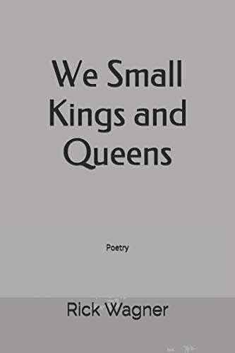 We Small Kings and Queens Poetry