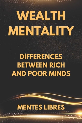 Wealth Mentality Differences Between Rich and Poor Minds
