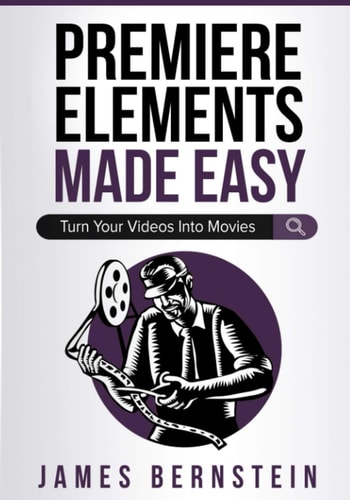 Premiere Elements Made Easy Turn Your Videos Into Movies