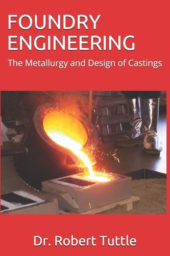 Foundry Engineering The Metallurgy and Design of Castings
