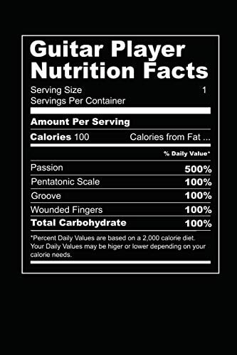 Guitar Player Nutrition Facts Grab This Product for a Guitar Player Who Wants to Share His Nutrition Facts with Everyone. This Is the Diet of a Musician. 6 X 9 Inches - 100 Pages