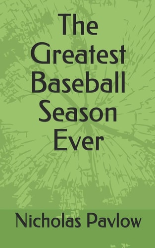The Greatest Baseball Season Ever