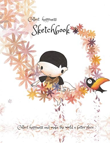 Collect Happiness Sketchbook (Hand Drawn Illustration Cover Vol. 6)(8. 5*11) (100 Pages) for Drawing, Writing, Painting, Sketching Or Doodling Collect Happiness and Make the World a Better Place