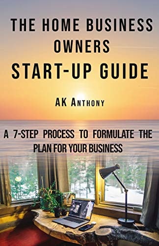 The Home Business Owners Start-Up Guide A 7-Step Process to Formulate the Plan for Your Business