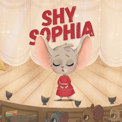 Shy Sophia Children's Book About Hidden Talents, Overcoming Shyness, Overcoming Fears, Overcoming Bullies, Friendship, Magic - Picture Book - Illustrated Bedtime Story Age 3-7