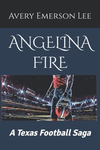 Angelina Fire A Texas Football Saga