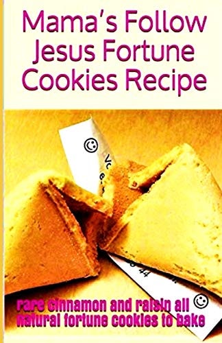 Mama's Follow Jesus Fortune Cookies Recipe Rare Cinnamon and Raisin All-Natural Fortune Cookies to Bake