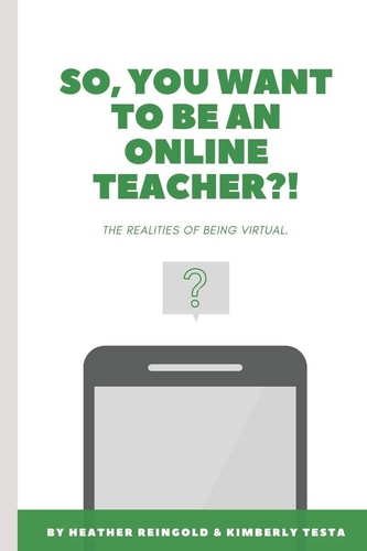 So, You Want To Be An Online Teacher?! The Realities Of Being Virtual