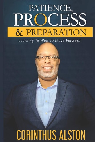 Patience , Process and Prepapration Learning to Wait to Move Forward
