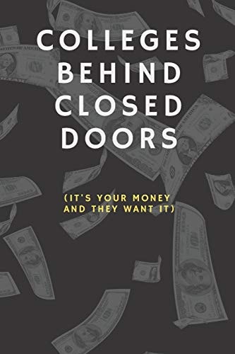 Colleges Behind Closed Doors It's Your Money And They Want It