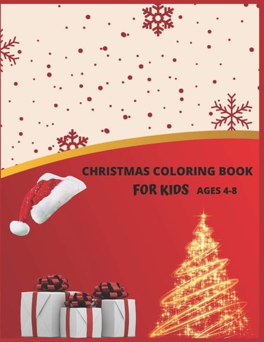 Christmas Coloring Book For Kids Ages 4-8 Christmas Activity Book.Includes-Coloring, Matching, Mazes, Drawing, Crosswords, Color By Number And Recipes Book for Boys and Girls Ages 5,6,7,8,9 and 10 Years Old.