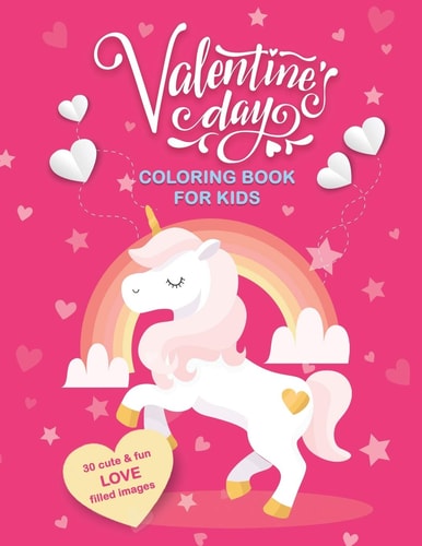 Valentine's Day Coloring Book For Kids 30 Cute and Fun Love Filled Images: Hearts, Sweets, Cherubs, Cute Animals and More! 8.5 X 11 Inches (21.59 X 27.94 Cm)
