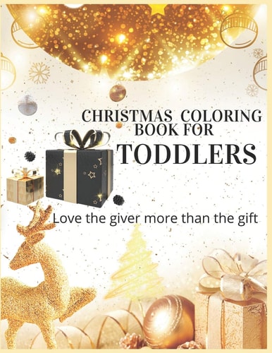 Christmas Coloring Book For Toddlers Love The Giver More Than The Gift Christmas Activity Book.Includes-Coloring, Matching, Mazes, Drawing, Crosswords, Color By Number And Recipes Book for Boys and Girls Ages 5,6,7,8,9 and 10 Years Old.