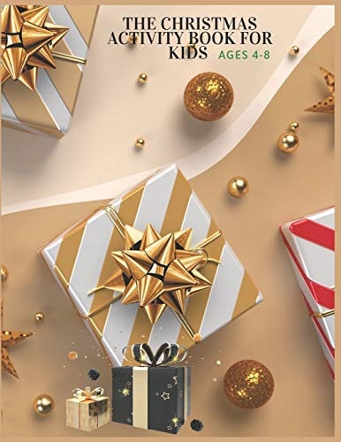 The Christmas Activity Book For Kids Ages 4-8 Christmas Activity Book.Includes-Coloring, Matching, Mazes, Drawing, Crosswords, Color By Number And Recipes Book for Boys and Girls Ages 5,6,7,8,9 and 10 Years Old.