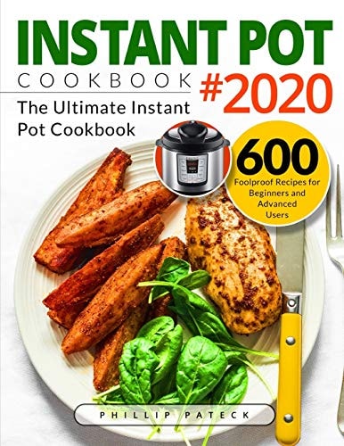 Instant Pot Cookbook #2020 The Ultimate Instant Pot Cookbook 600 Foolproof Recipes for Beginners and Advanced Users