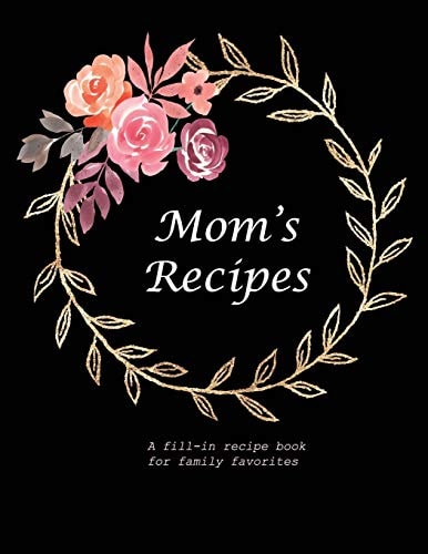 Mom's Recipes A Fill-In Recipe Book for Family Favorites